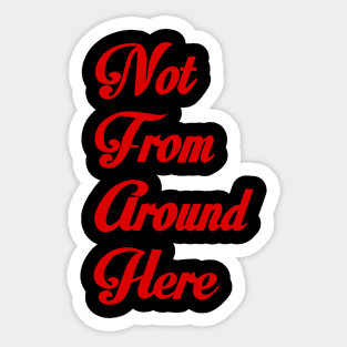 Not from around here Sticker